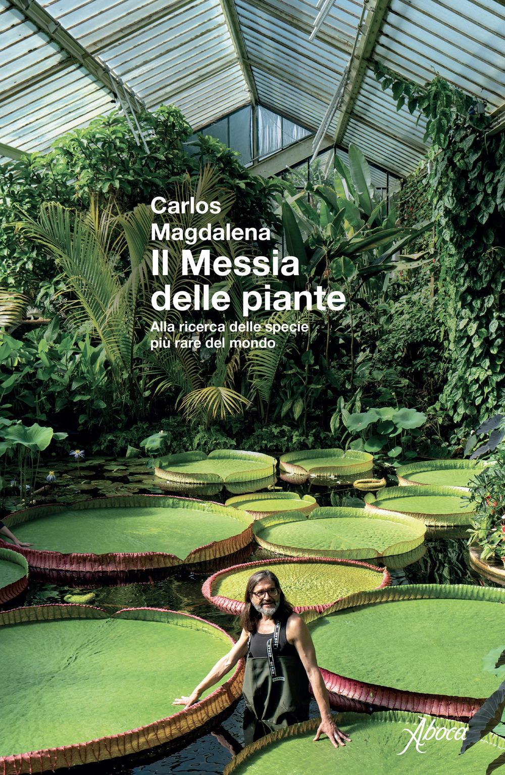 Il messia delle piante. Alla ricerca delle specie più rare del mondo. Nuova ediz.