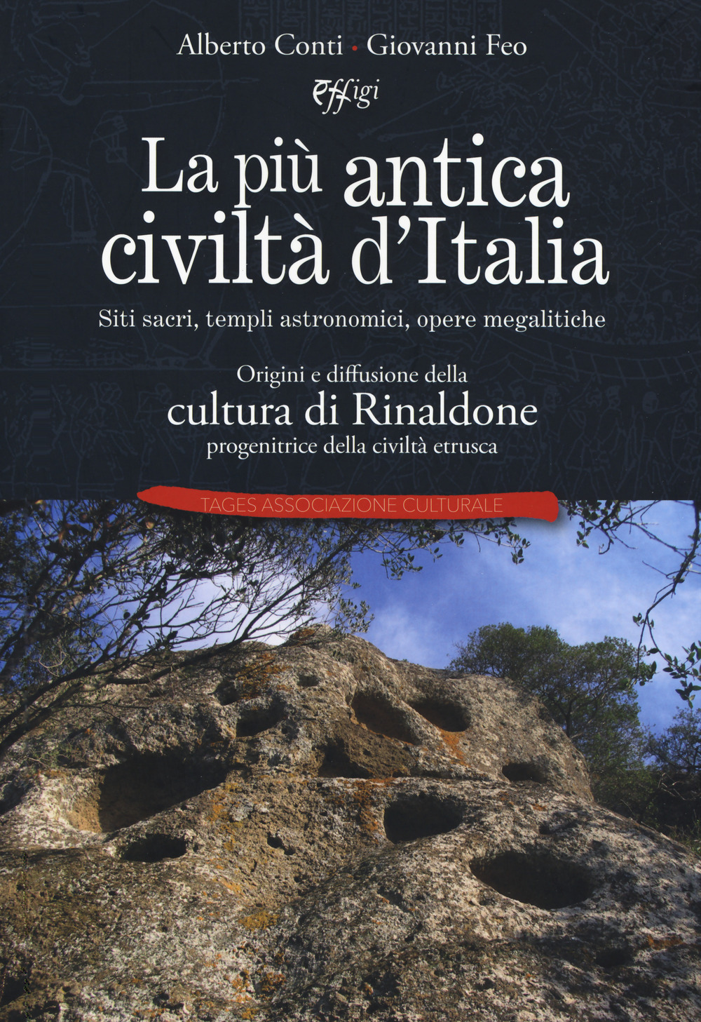 La più antica civiltà d'Italia. Siti sacri, templi astronomici, opere megalitiche. Origini e diffusione della cultura di Rinaldone progenitrice della civiltà etrusca