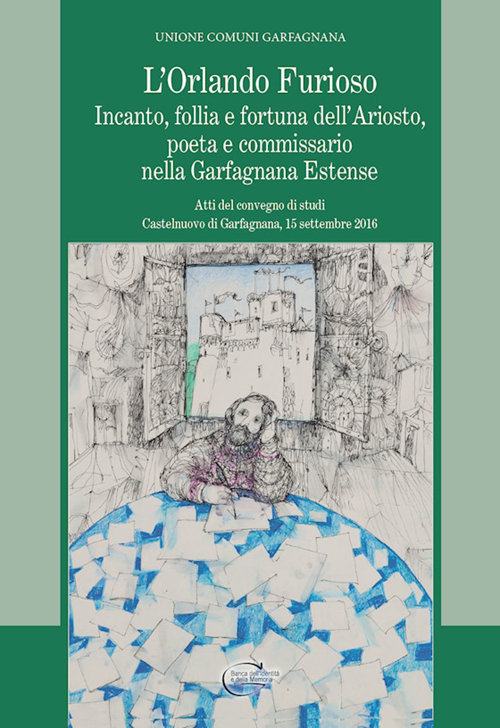 L'Orlando furioso. Incanto, follia e fortuna dell'Ariosto, poeta e commissario nella Garfagnana Estense