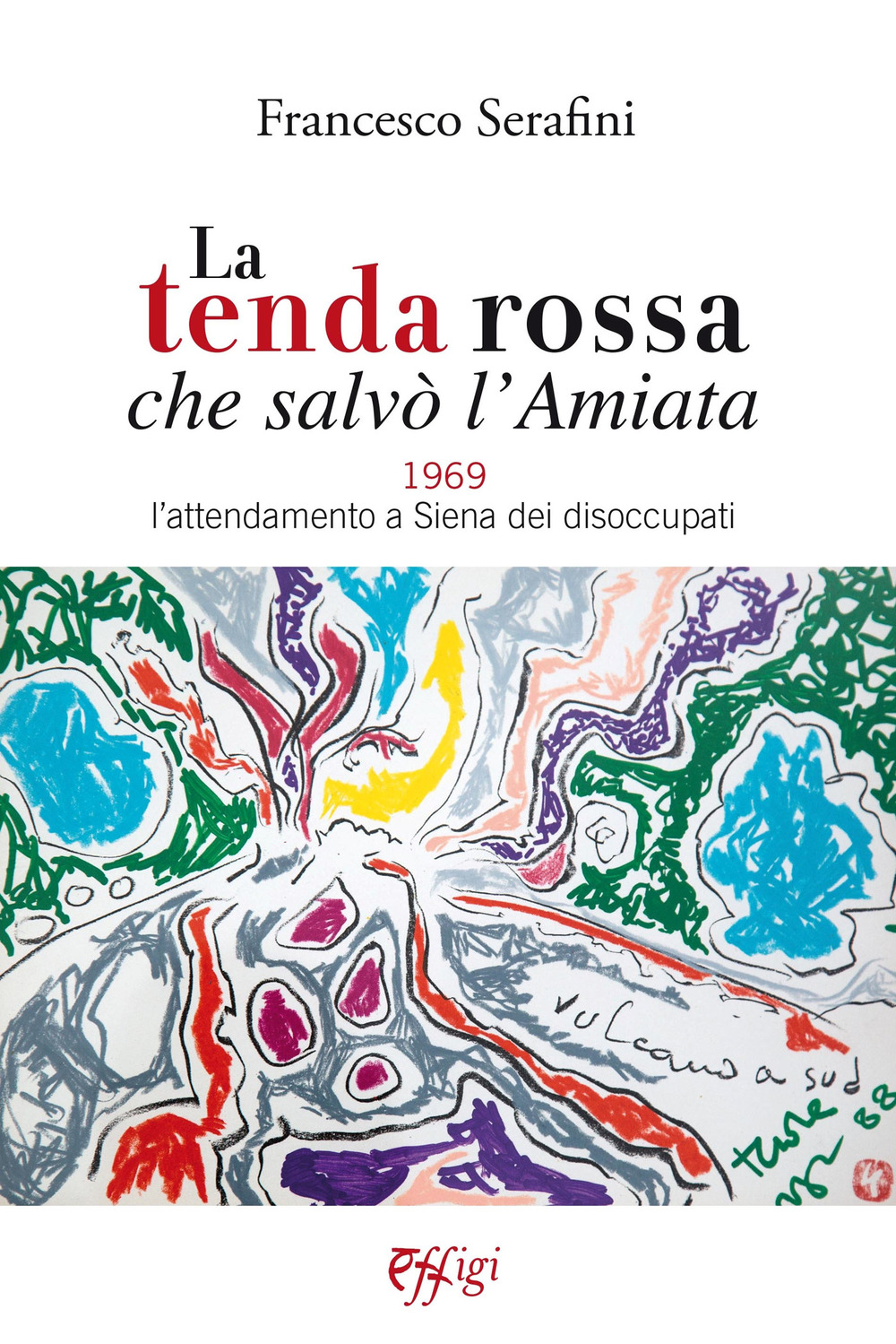 La tenda rossa che salvò l'Amiata. 1969. L'attendamento a Siena dei disoccupati
