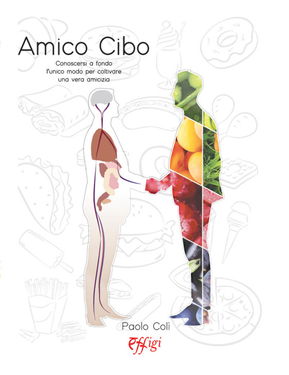 Amico cibo. Conoscersi a fondo, l'unico modo per coltivare una vera amicizia