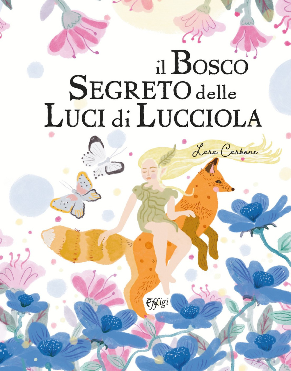 Il bosco segreto delle luci di lucciola. Ediz. illustrata