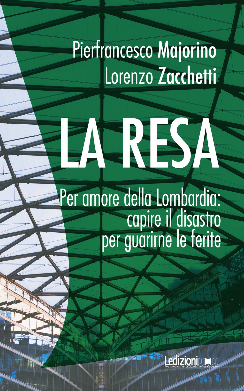 La resa. Per amore della Lombardia: capire il disastro per guarirne le ferite