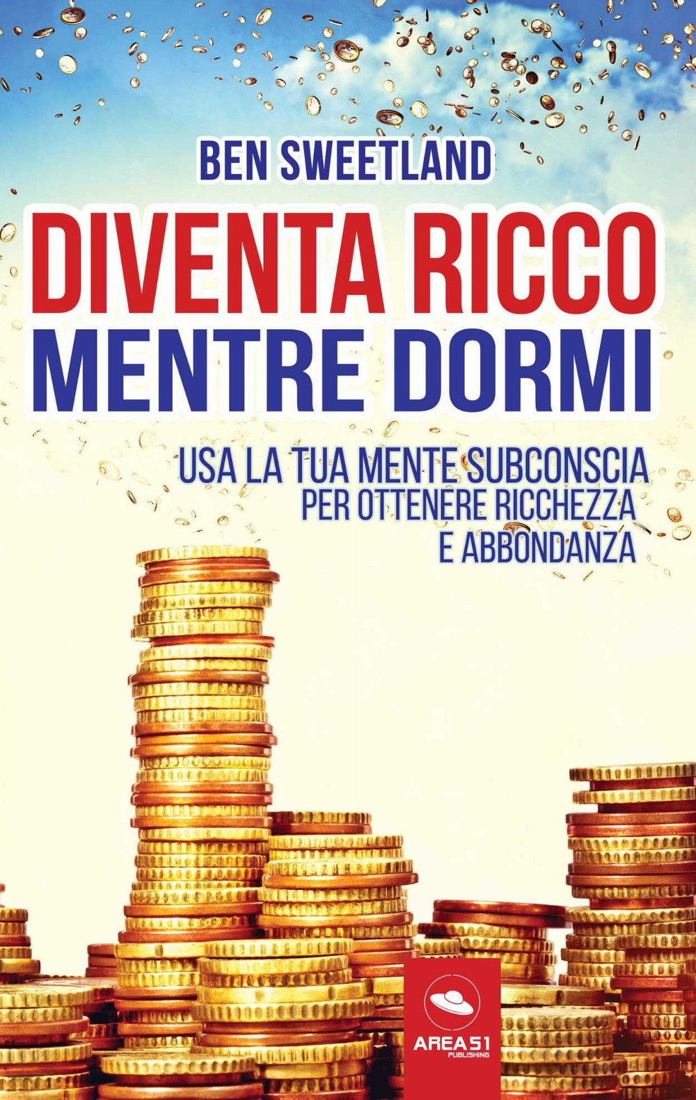 Diventa ricco mentre dormi. Usa la tua mente subconscia per ottenere ricchezza e abbondanza