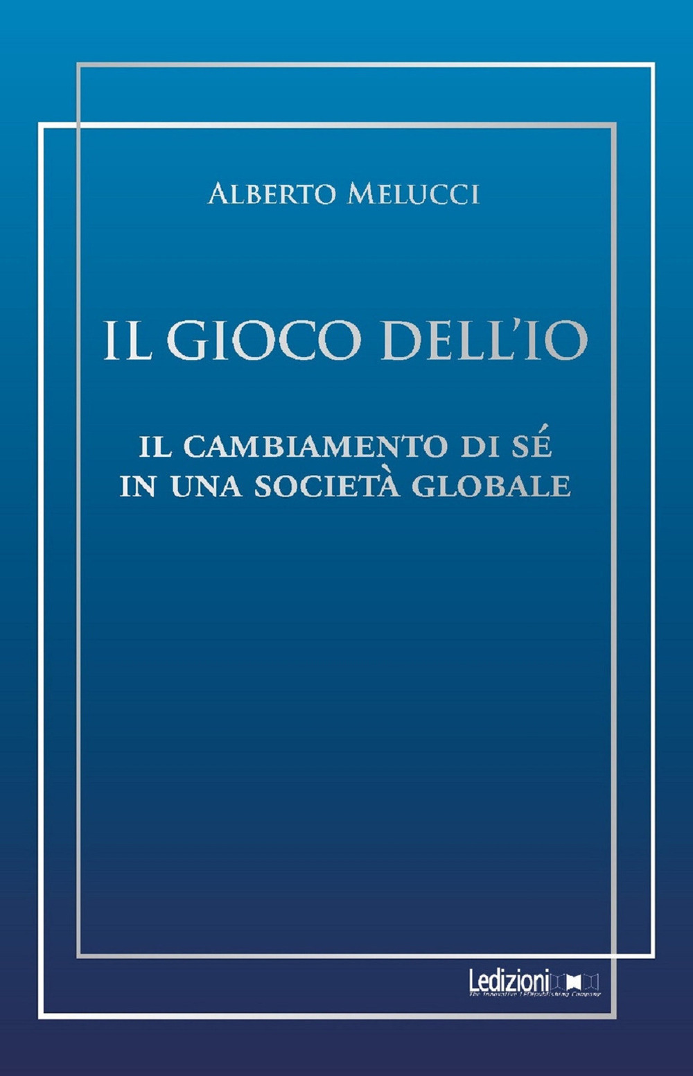 Il gioco dell'io. Il cambiamento di sé in una società globale