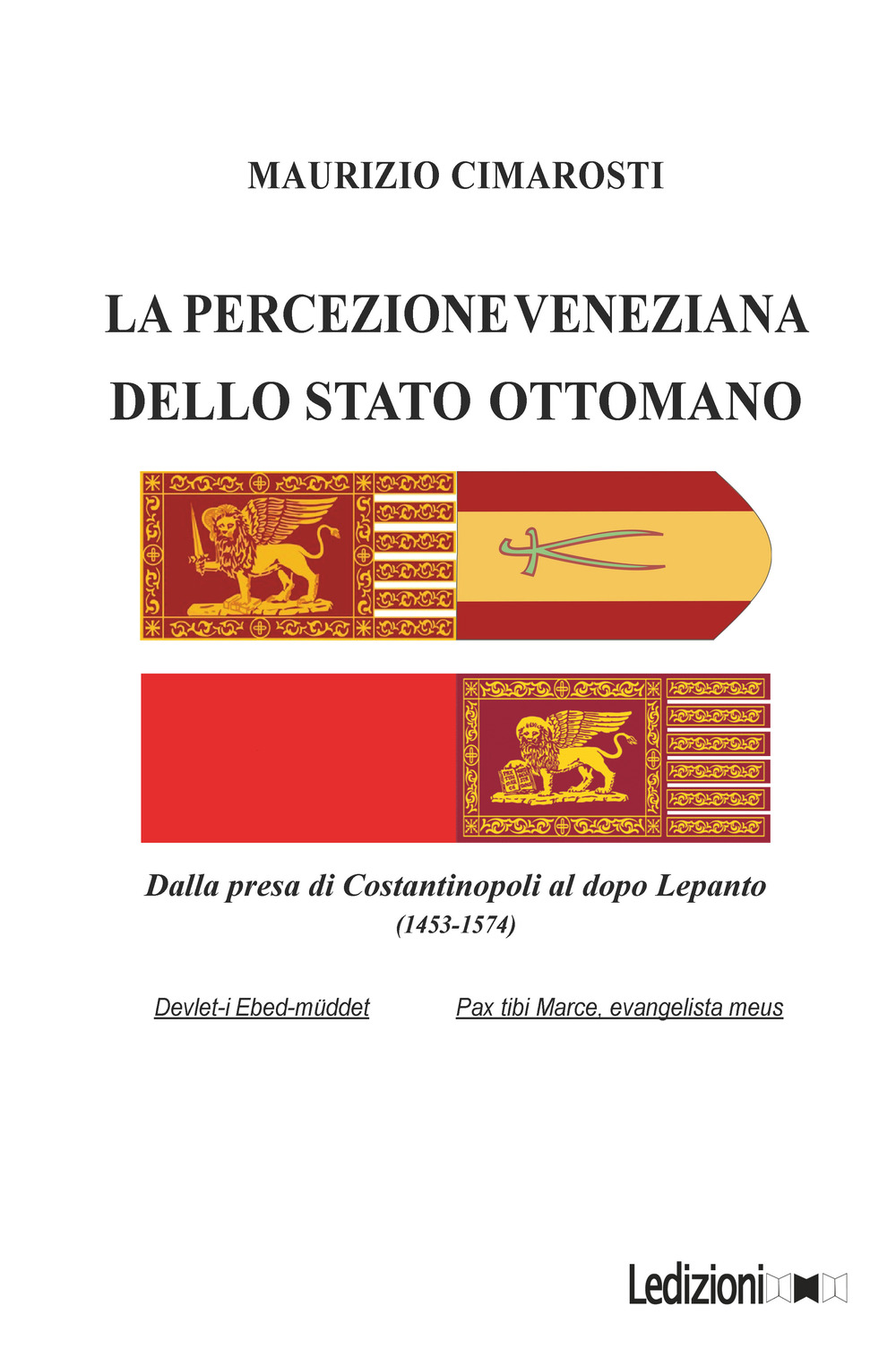 La percezione veneziana dello Stato Ottomano. Dalla presa di Costantinopoli al dopo Lepanto (1453-1574)