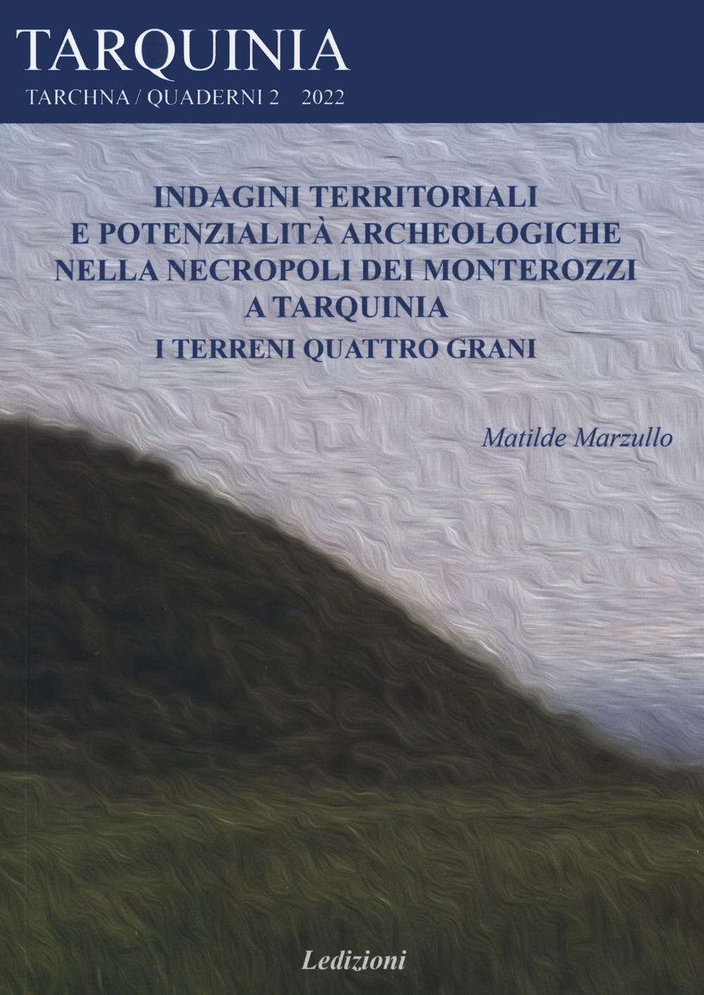 Indagini territoriali e potenzialità archeologiche nella necropoli dei Monterozzi a Tarquinia. I terreni Quattro grani