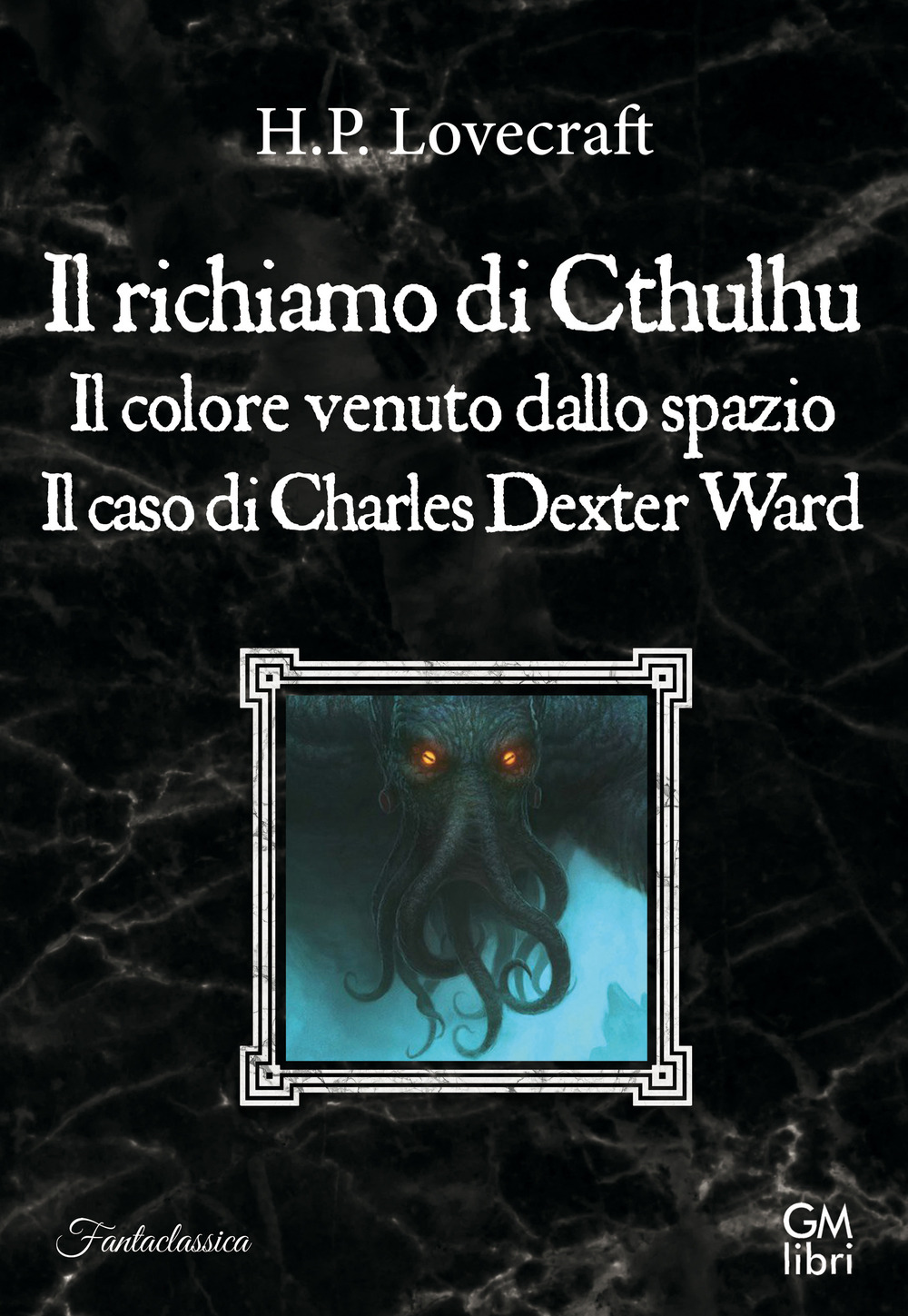 Il richiamo di Cthulhu-Il colore venuto dallo spazio-Il caso Charles Dexter Ward