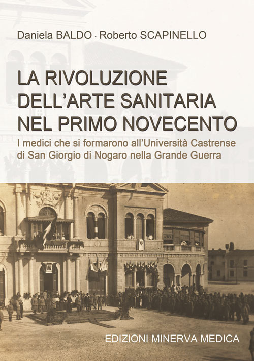 La rivoluzione dell'arte sanitaria nel primo Novecento. I medici che si formarono all'Università Castrense di San Giorgio di Nogaro nella Grande Guerra