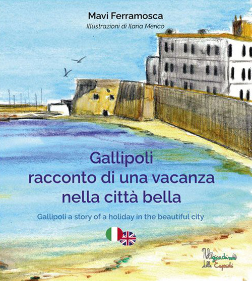 Gallipoli. Racconto di una vacanza nella città bella. Ediz. multilingue