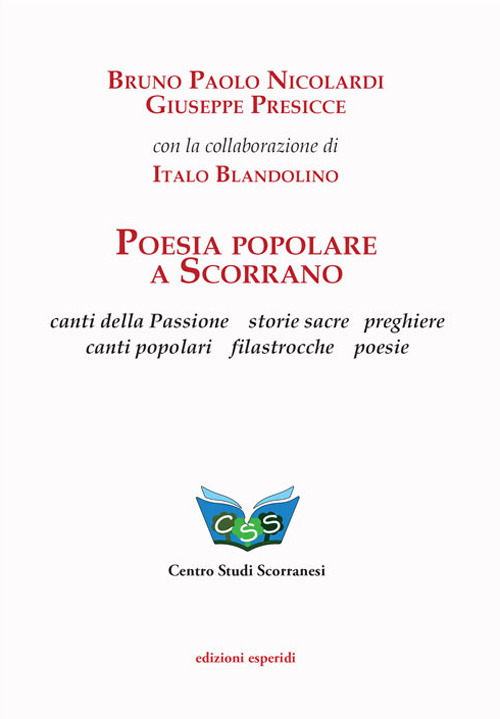 Poesia popolare a Scorrano. Canti della Passione, storie sacre, preghiere, canti popolari, filastrocche, poesie