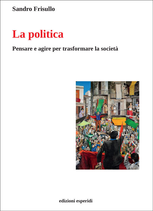 La politica. Pensare e agire per trasformare la società