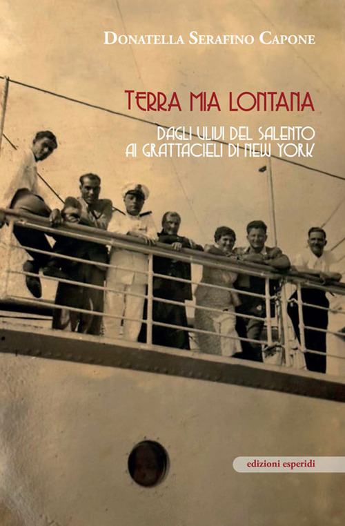 Terra mia lontana. Dagli ulivi del Salento ai grattacieli di New York
