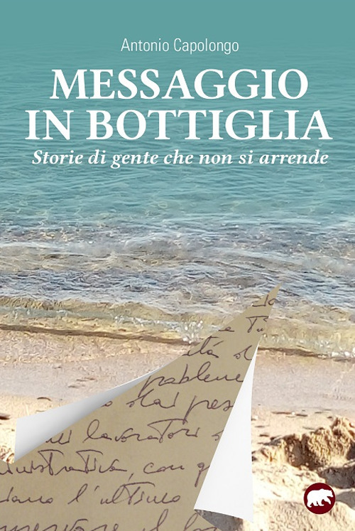 Messaggio in bottiglia. Storie di gente che non si arrende