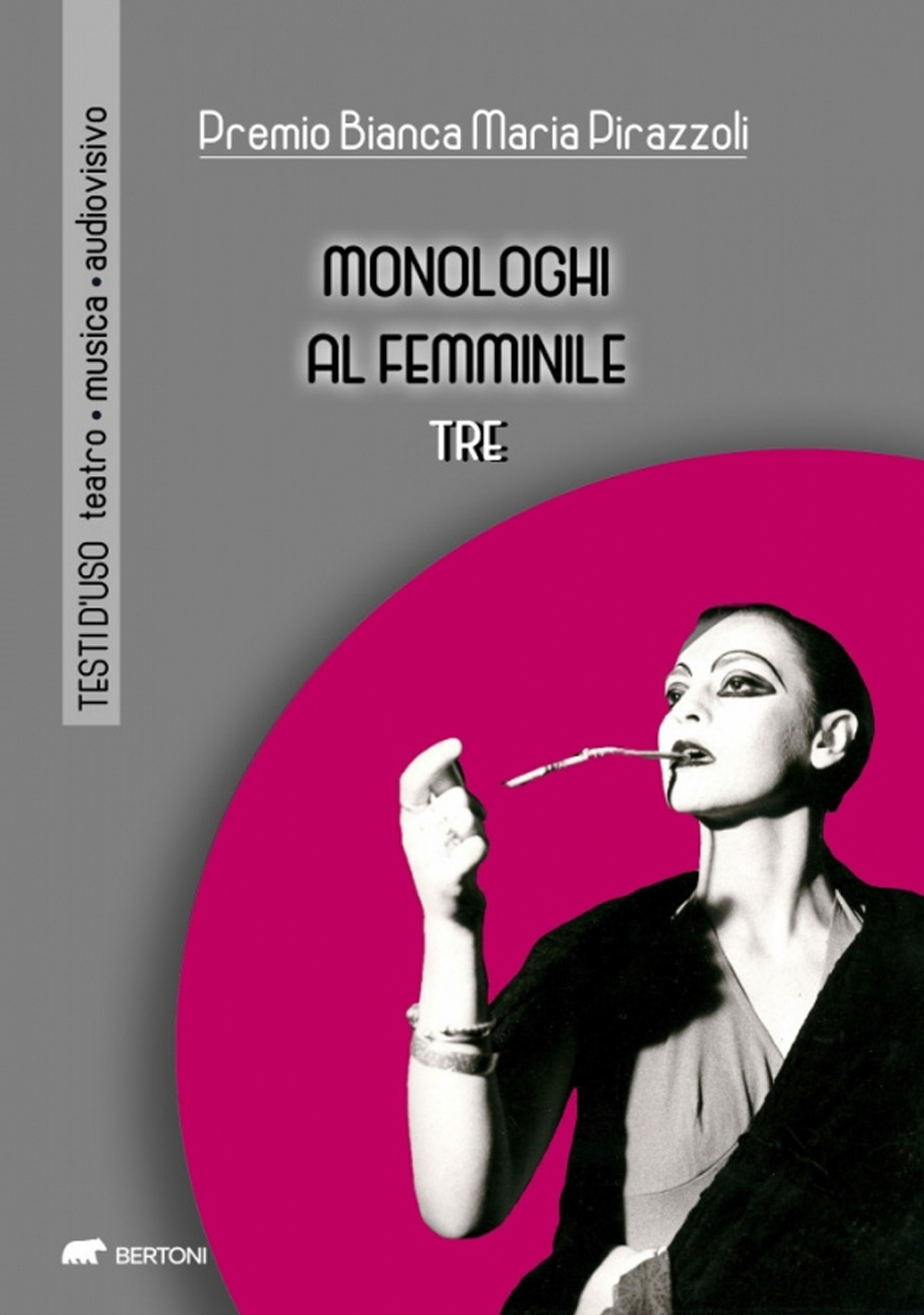Monologhi al femminile Tre. Premio Bianca Maria Pirazzoli. Ediz. a spirale