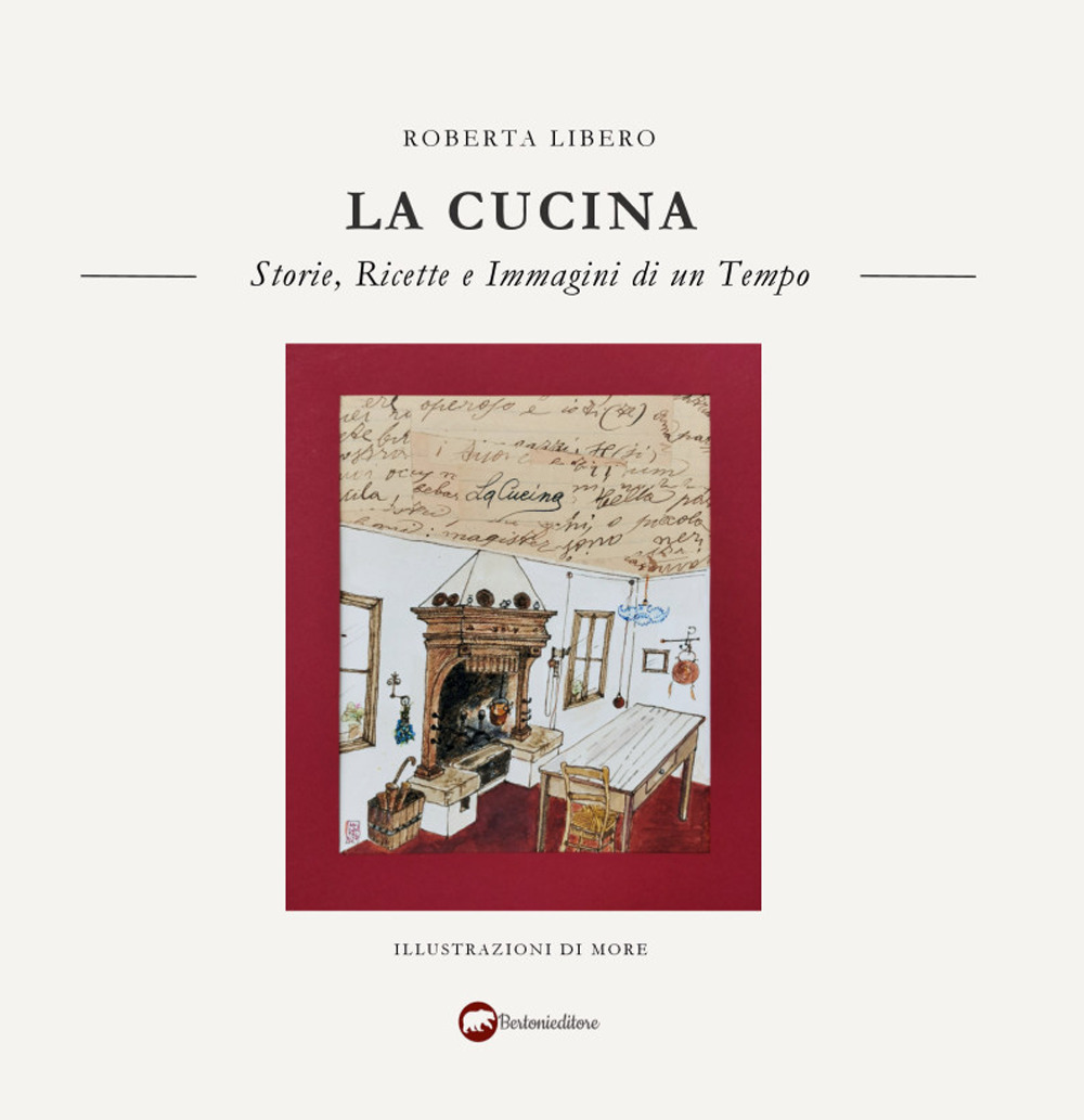 La cucina. Storie, ricette e immagini di un tempo