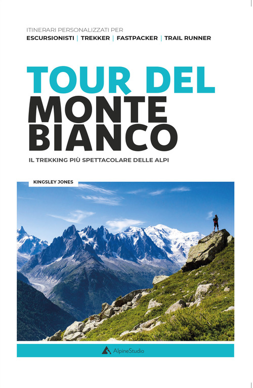 TOUR DEL MONTE BIANCO IL TREKKING PIU' SPETTACOLARE DELLE ALPI di JONES KINGSLEY