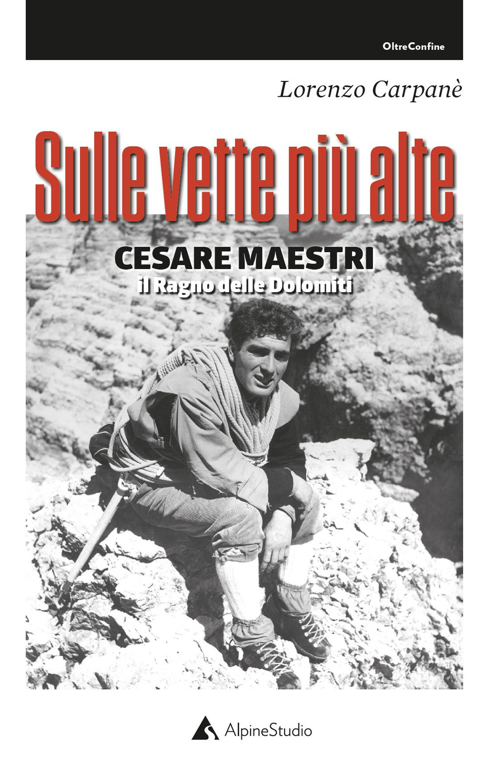 Sulle vette più alte. Cesare Maestri. Il ragno delle Dolomiti