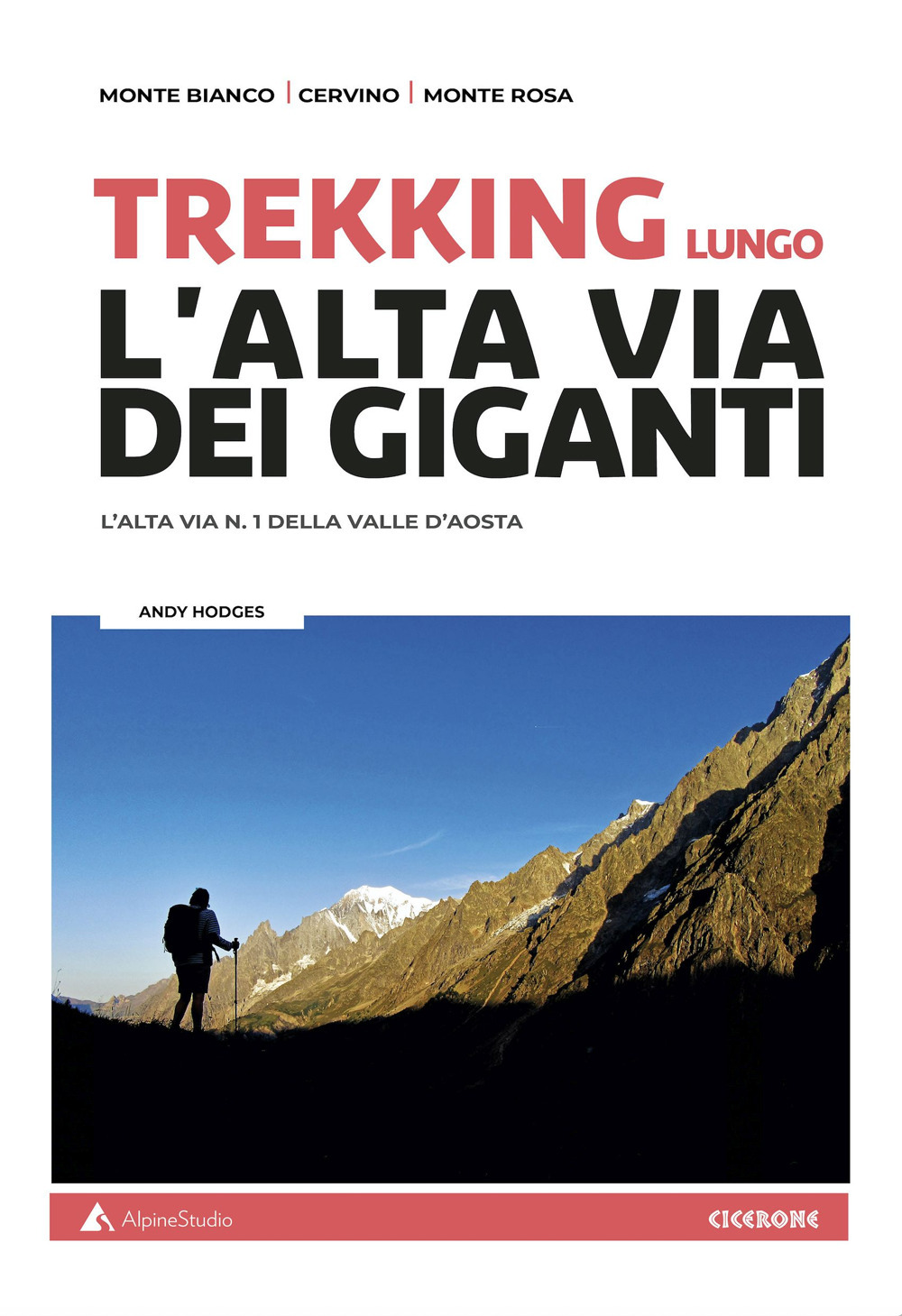 Trekking lungo l'alta Via dei Giganti. L'alta via n.1 della Valle d'Aosta. Con cartine