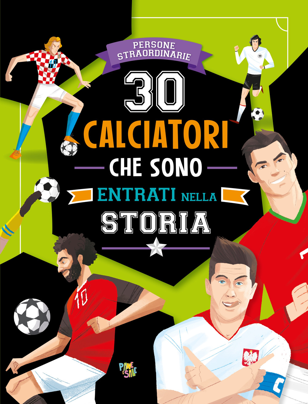 30 calciatori che sono entrati nella storia. Ediz. a colori