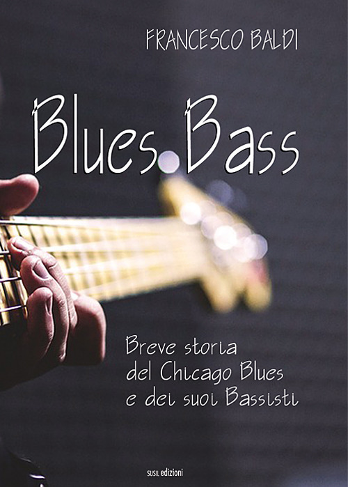 Blues bass. Breve storia del Chicago Blues e dei suoi bassisti