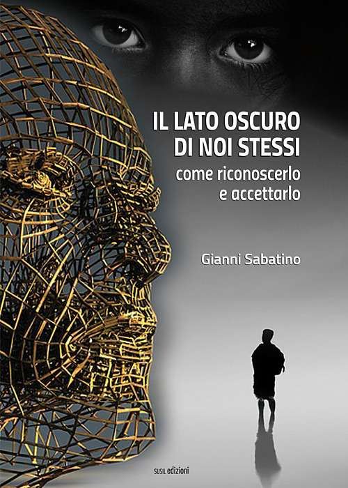 Il lato oscuro di noi stessi. Come riconoscerlo e accettarlo