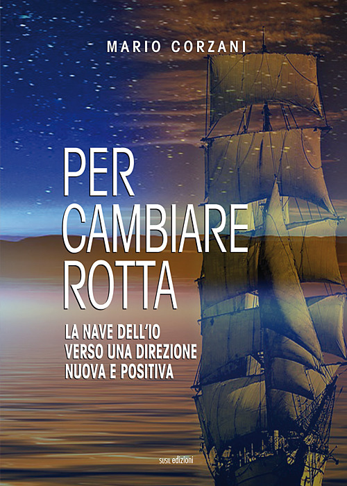 Per cambiare rotta. La nave dell'io verso una direzione nuova e positiva