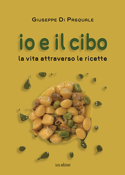 Io e il cibo. La vita attraverso le ricette