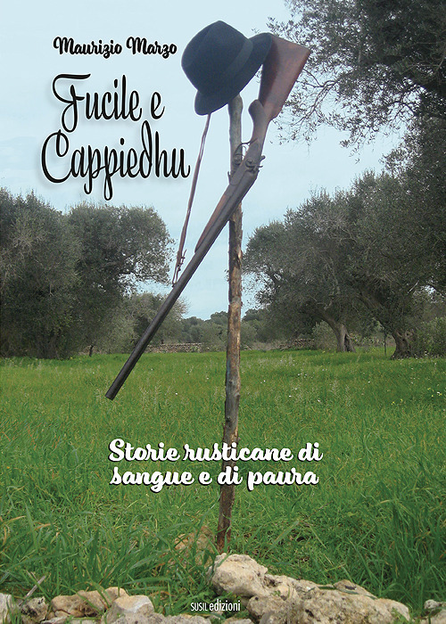 Fucile e cappiedhu. Storie rusticane di sangue e di paura