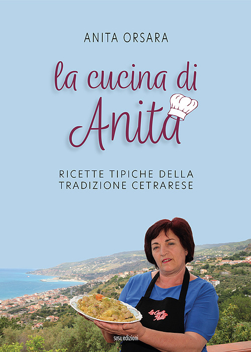 La cucina di Anita. Ricette tipiche della tradizione cetrarese. Ediz. italiana, inglese e giapponese