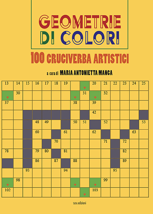 Geometrie di colori. 100 cruciverba artistici. Ediz. illustrata
