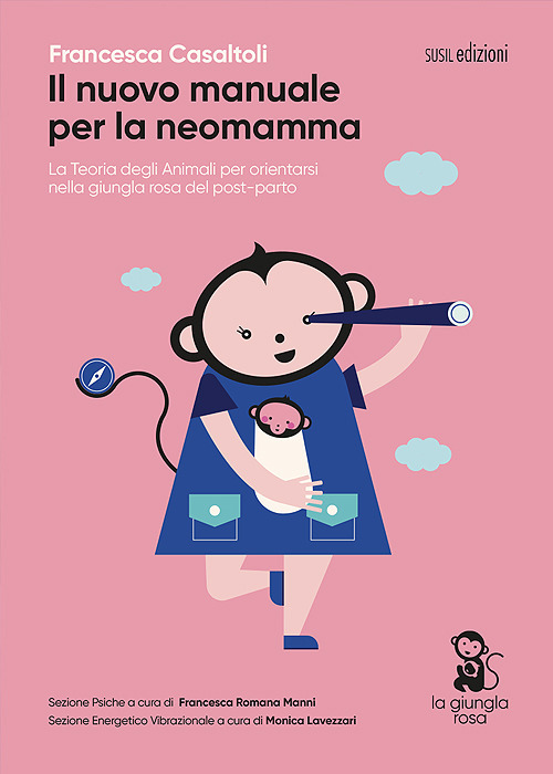 Il nuovo manuale per la neomamma. La teoria degli animali per orientarsi nella giungla rosa del post-parto. Ediz. illustrata