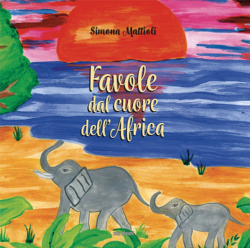 Favole dal cuore dell'Africa. Ediz. a colori