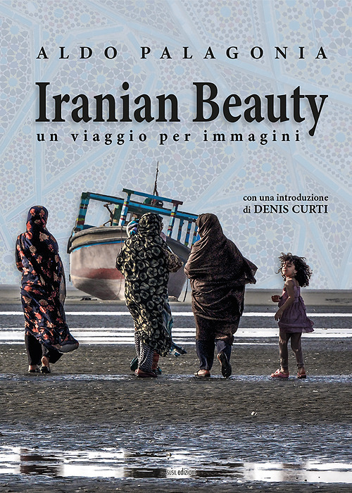 Iranian Beauty. Un viaggio per immagini. Ediz. illustrata