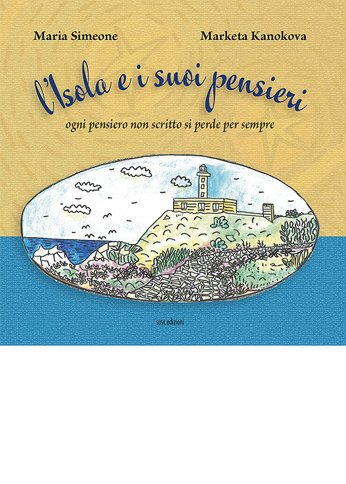 L'Isola e i suoi pensieri. Ogni pensiero non scritto si perde per sempre. Ediz. illustrata