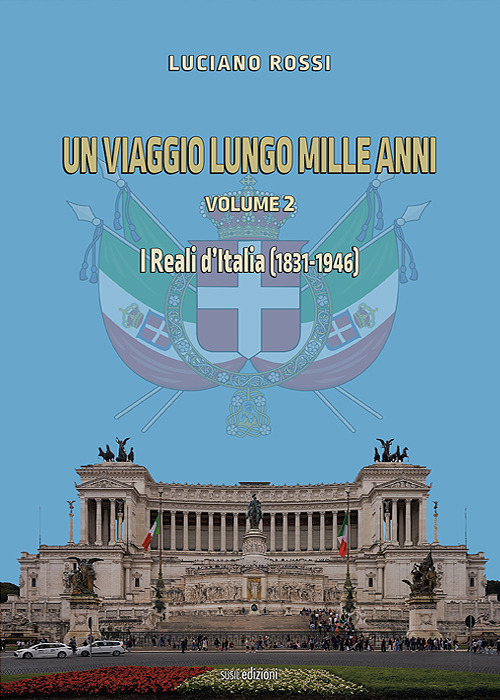 Un viaggio lungo mille anni. Vol. 2: I reali d'Italia (1831-1946)