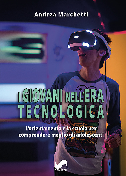 I giovani nell'era tecnologica. L'orientamento e la scuola per comprendere meglio gli adolescenti