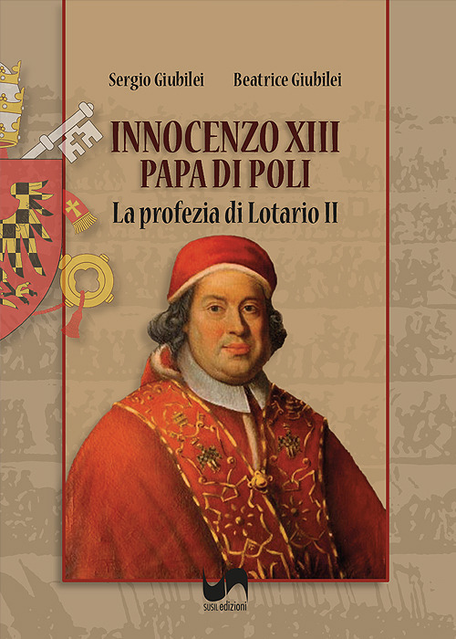 Innocenzo XIII, papa di Poli. La profezia di Lotario II. Ediz. illustrata