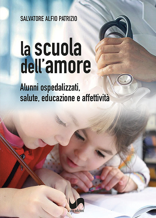 La scuola dell'amore. Alunni ospedalizzati, salute, educazione e affettività