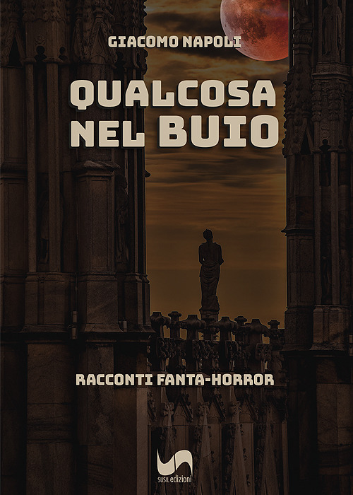 Qualcosa nel buio. Racconti fanta-horror