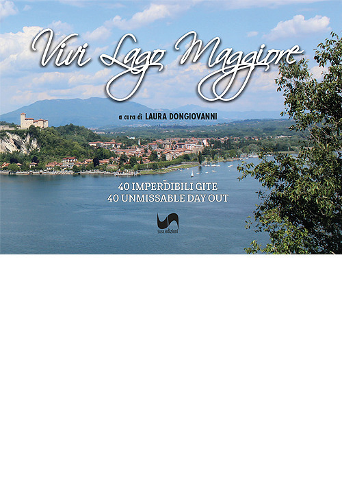 Vivi Lago Maggiore. 40 imperdibili gite lungo la sponda est. Ediz. italiana e inglese