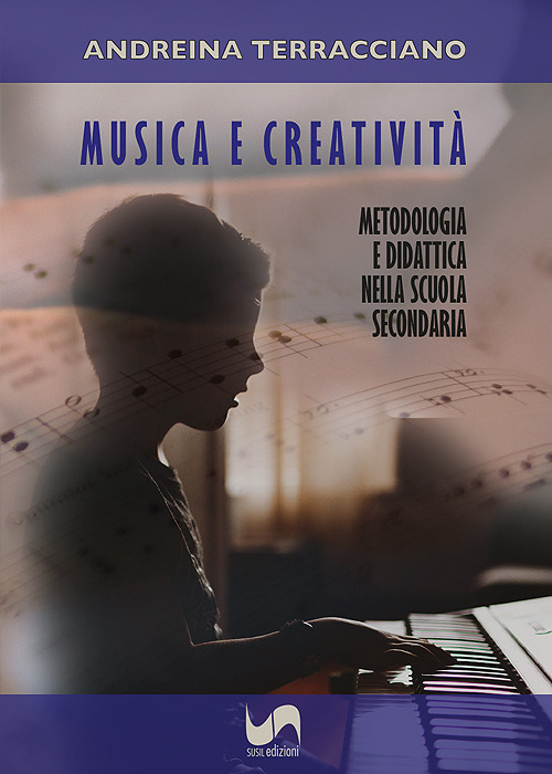 Musica e creatività. Metodologia e didattica nella scuola secondaria
