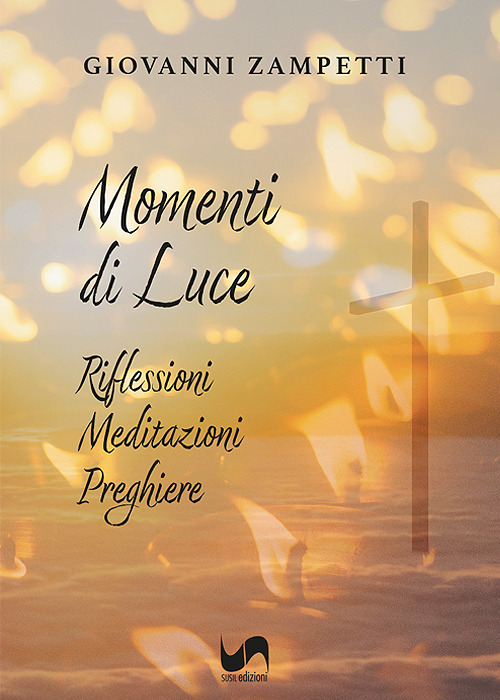 Momenti di luce. Riflessioni, meditazioni, preghiere