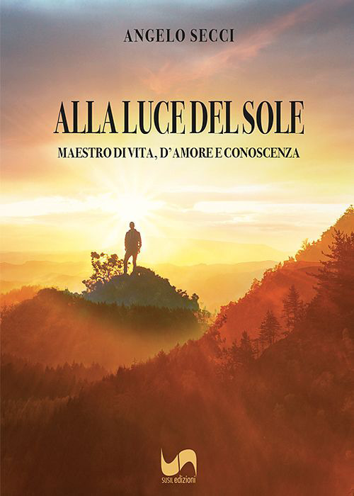 Alla luce del sole. Maestro di vita, d'amore e conoscenza
