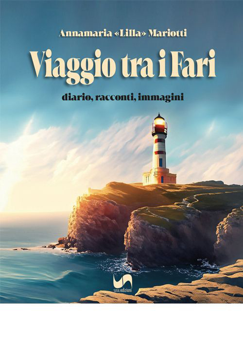 Viaggio tra i fari. Diario, racconti, immagini. Ediz. illustrata