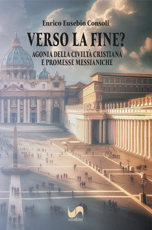 Verso la fine? Agonia della civiltà cristiana e promesse messianiche
