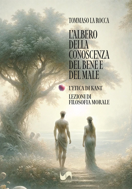 L'albero della conoscenza del bene e del male. L'etica di Kant. Lezioni di filosofia morale