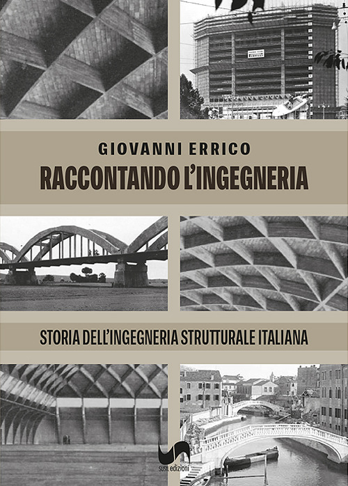 Raccontando l'ingegneria. Storia dell'ingegneria strutturale italiana. Ediz. illustrata