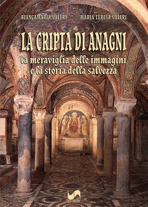 La cripta di Anagni. La meraviglia delle immagini e la storia della salvezza. Ediz. illustrata