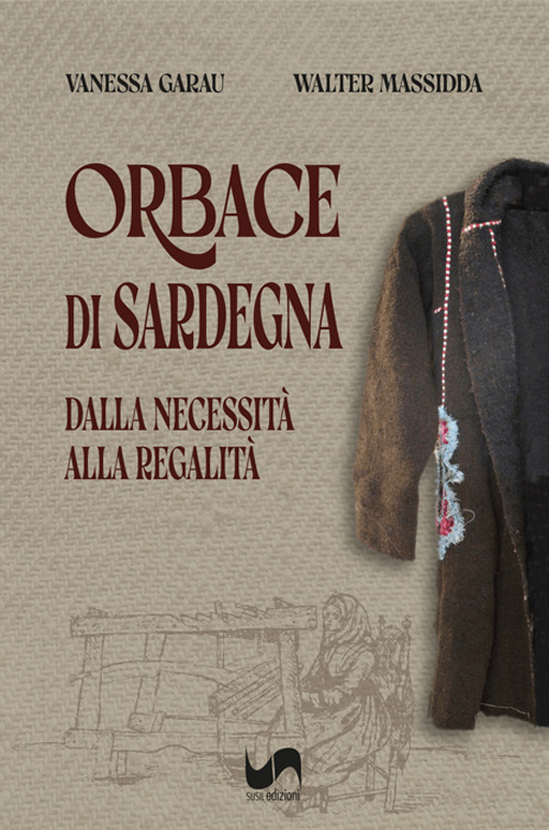 Orbace di Sardegna. Dalla necessità alla regalità. Ediz. illustrata
